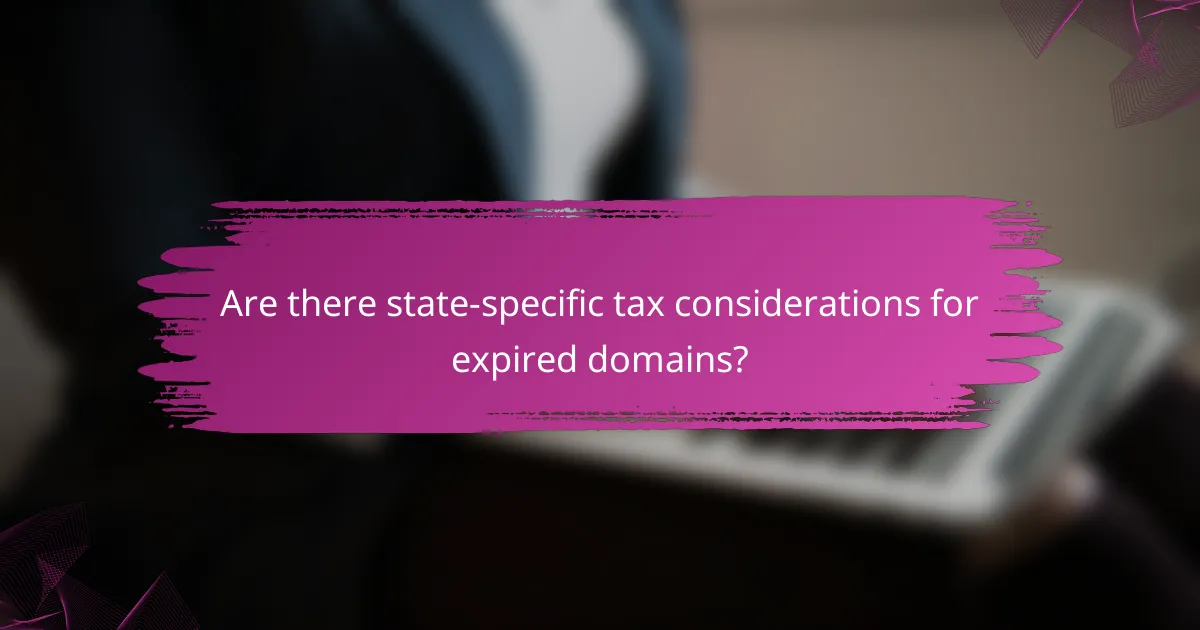 Are there state-specific tax considerations for expired domains?
