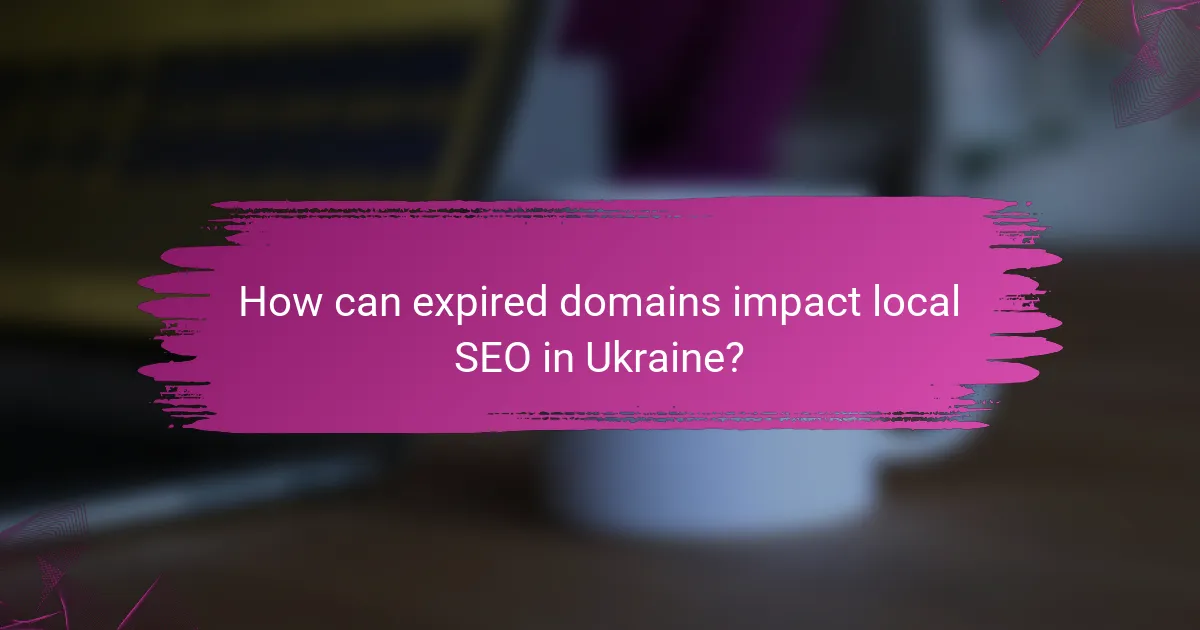 How can expired domains impact local SEO in Ukraine?