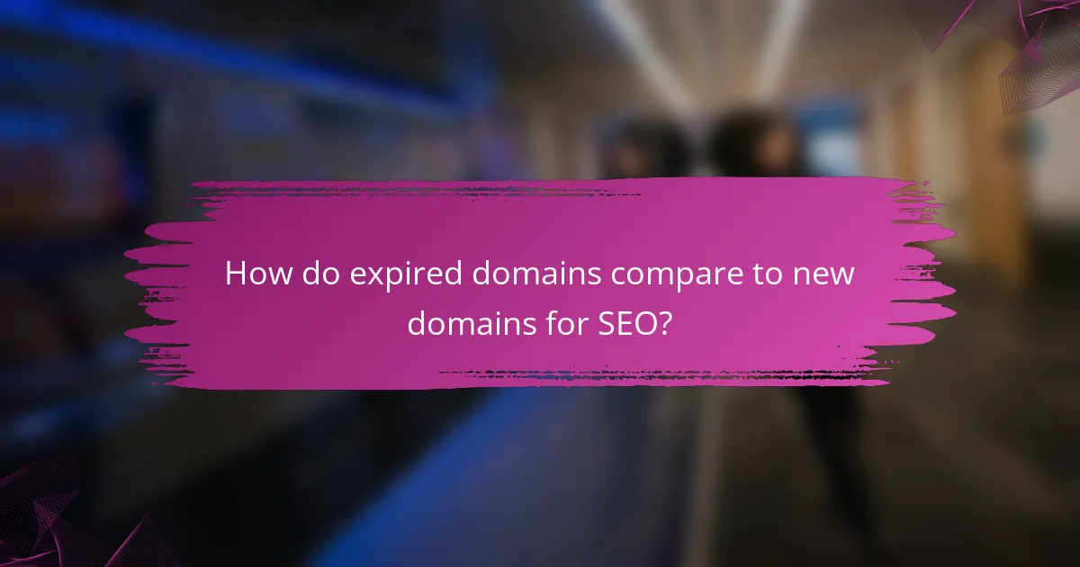 How do expired domains compare to new domains for SEO?