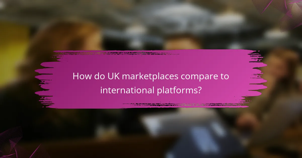 How do UK marketplaces compare to international platforms?