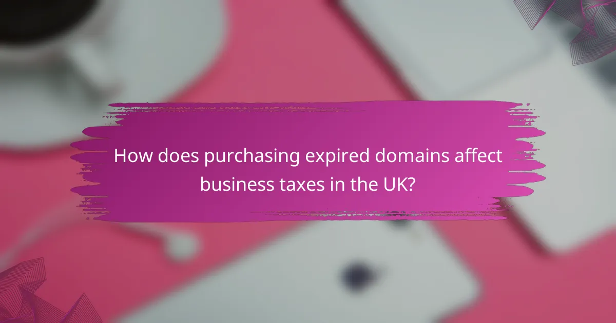 How does purchasing expired domains affect business taxes in the UK?