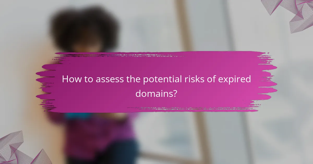 How to assess the potential risks of expired domains?
