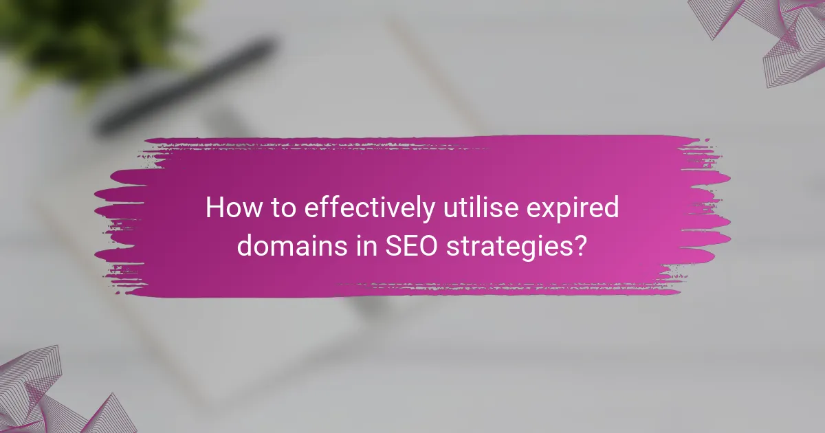 How to effectively utilise expired domains in SEO strategies?