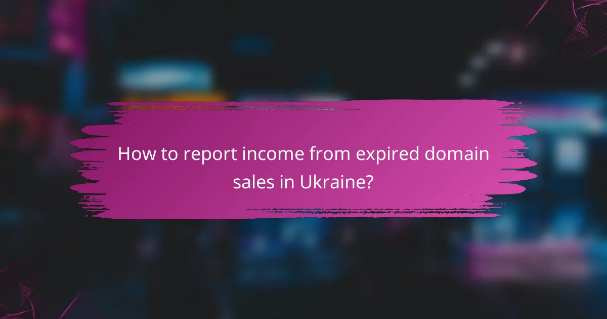 How to report income from expired domain sales in Ukraine?