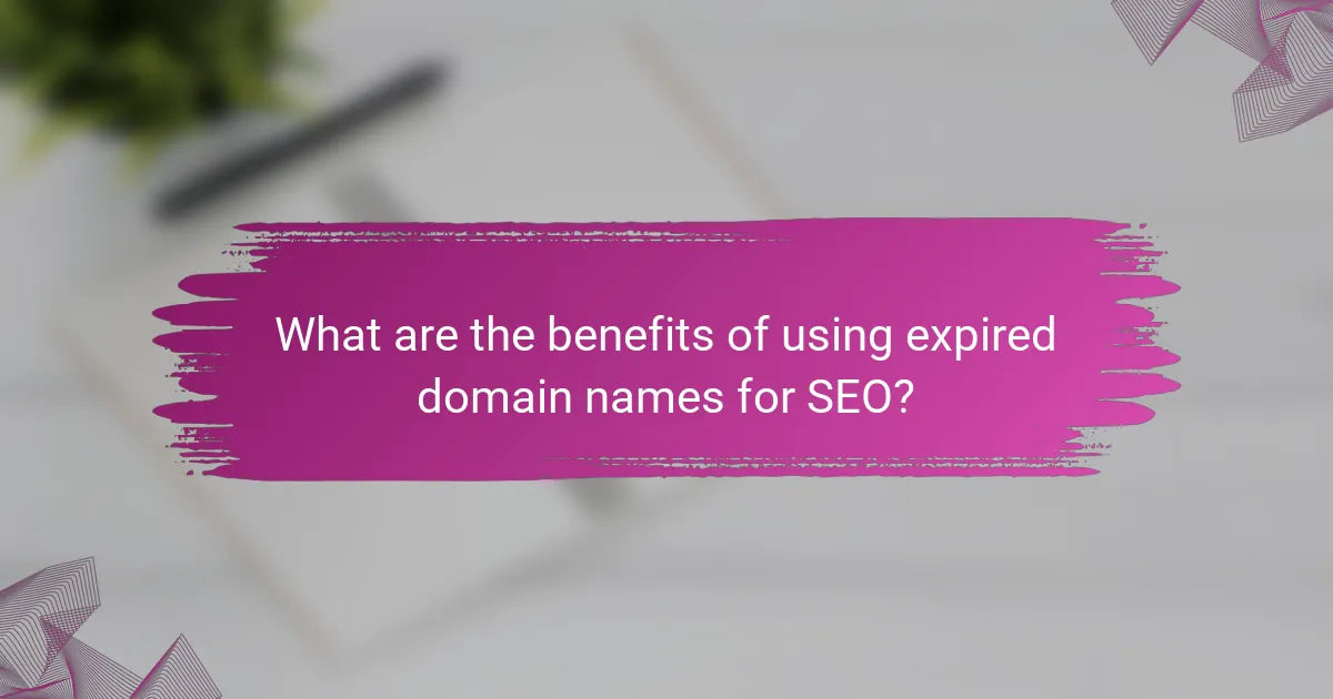 What are the benefits of using expired domain names for SEO?