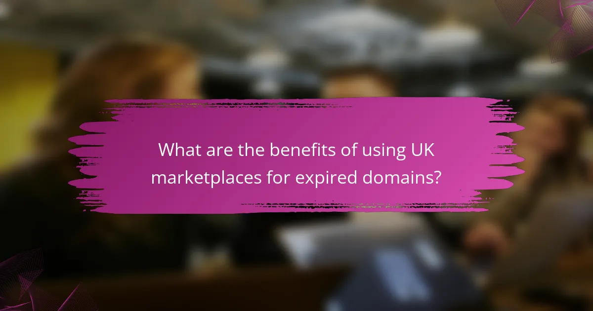 What are the benefits of using UK marketplaces for expired domains?