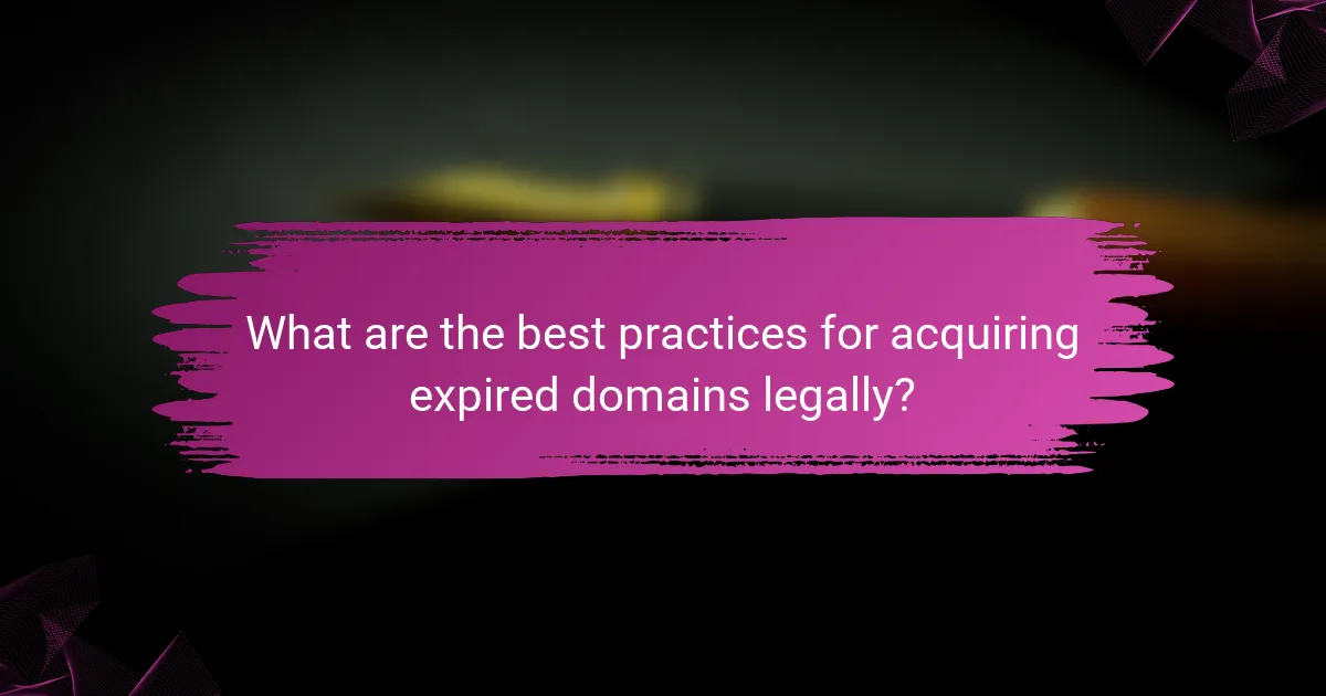What are the best practices for acquiring expired domains legally?