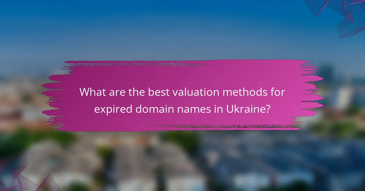 What are the best valuation methods for expired domain names in Ukraine?