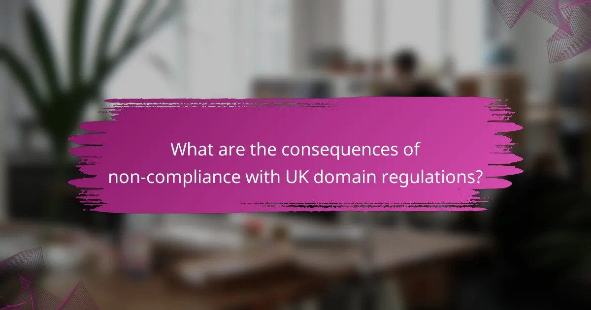 What are the consequences of non-compliance with UK domain regulations?