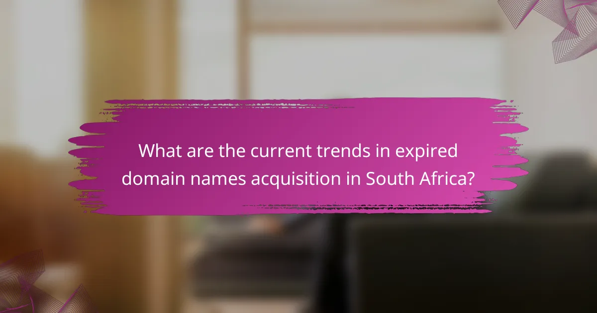 What are the current trends in expired domain names acquisition in South Africa?