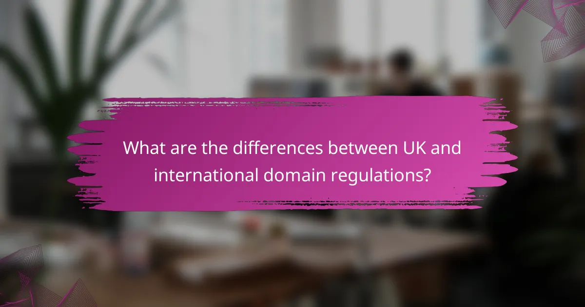 What are the differences between UK and international domain regulations?