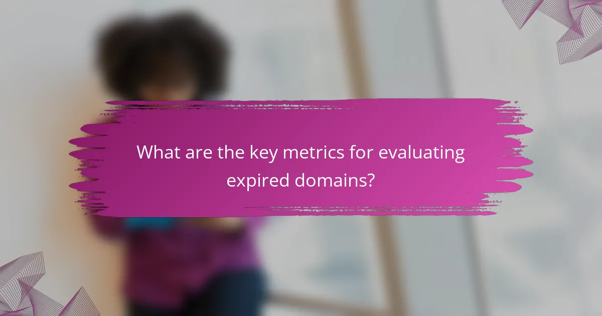 What are the key metrics for evaluating expired domains?