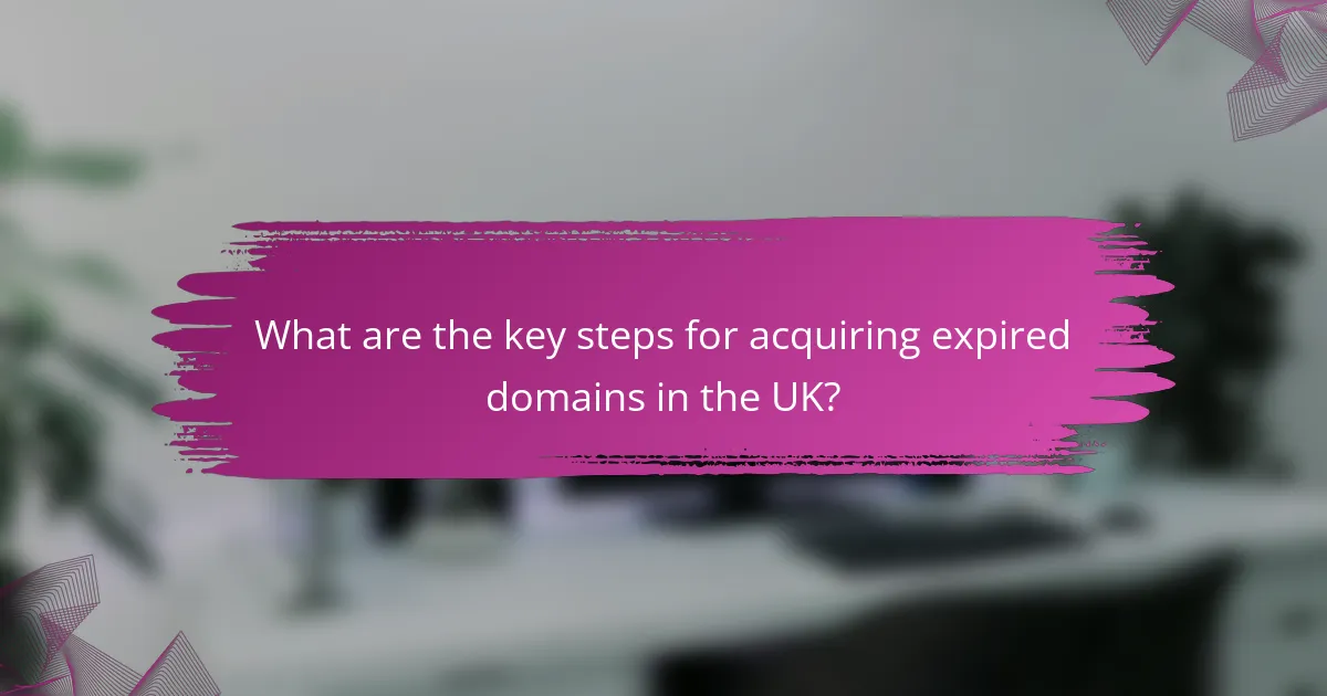 What are the key steps for acquiring expired domains in the UK?