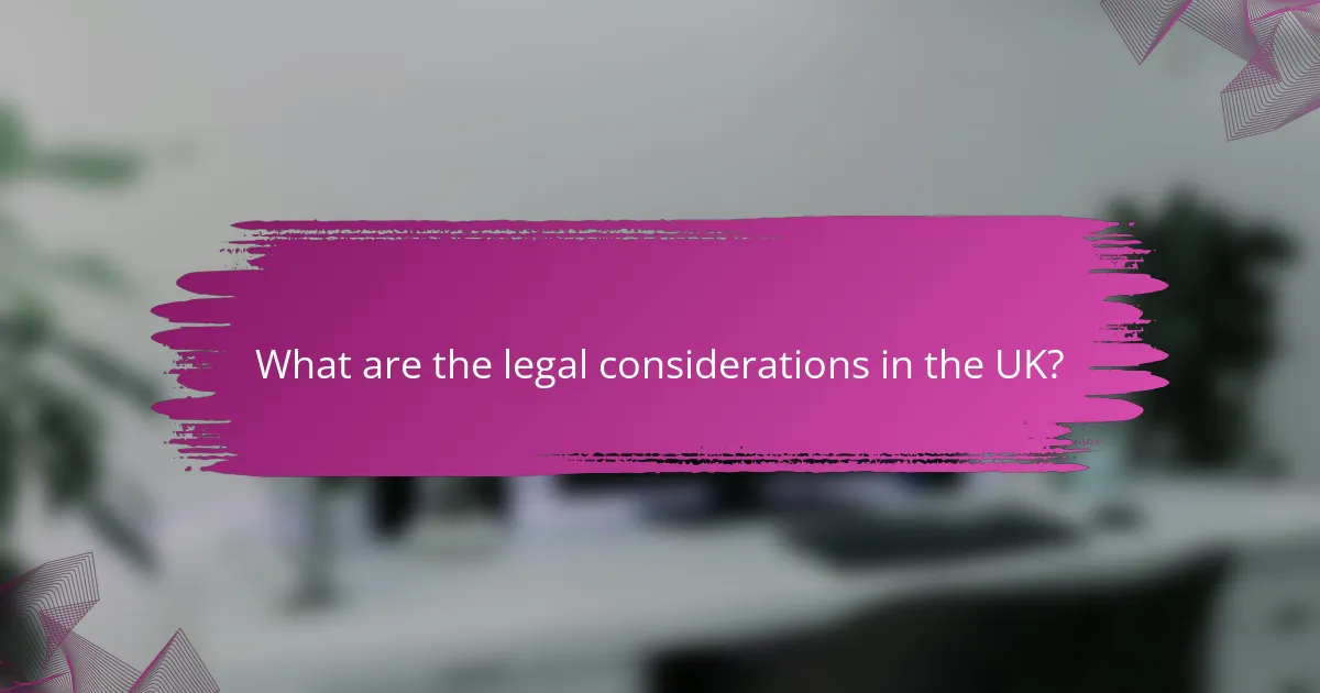 What are the legal considerations in the UK?