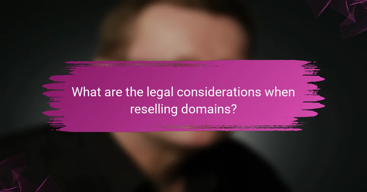 What are the legal considerations when reselling domains?