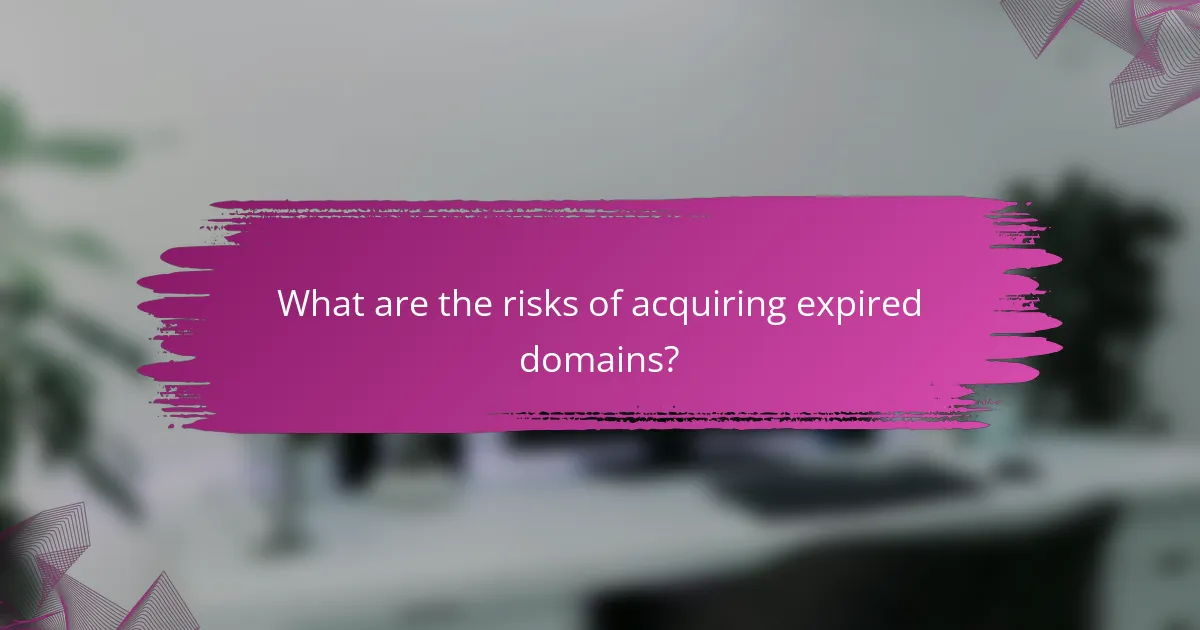 What are the risks of acquiring expired domains?