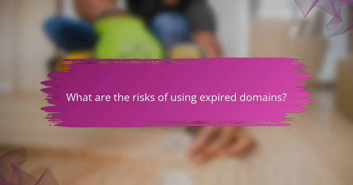 What are the risks of using expired domains?