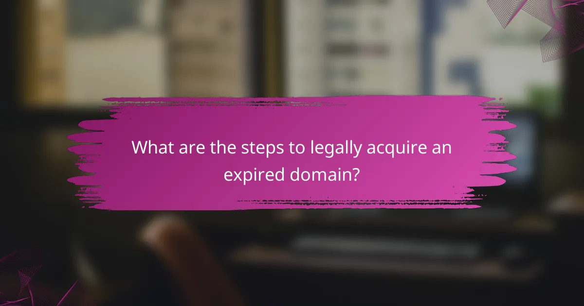 What are the steps to legally acquire an expired domain?