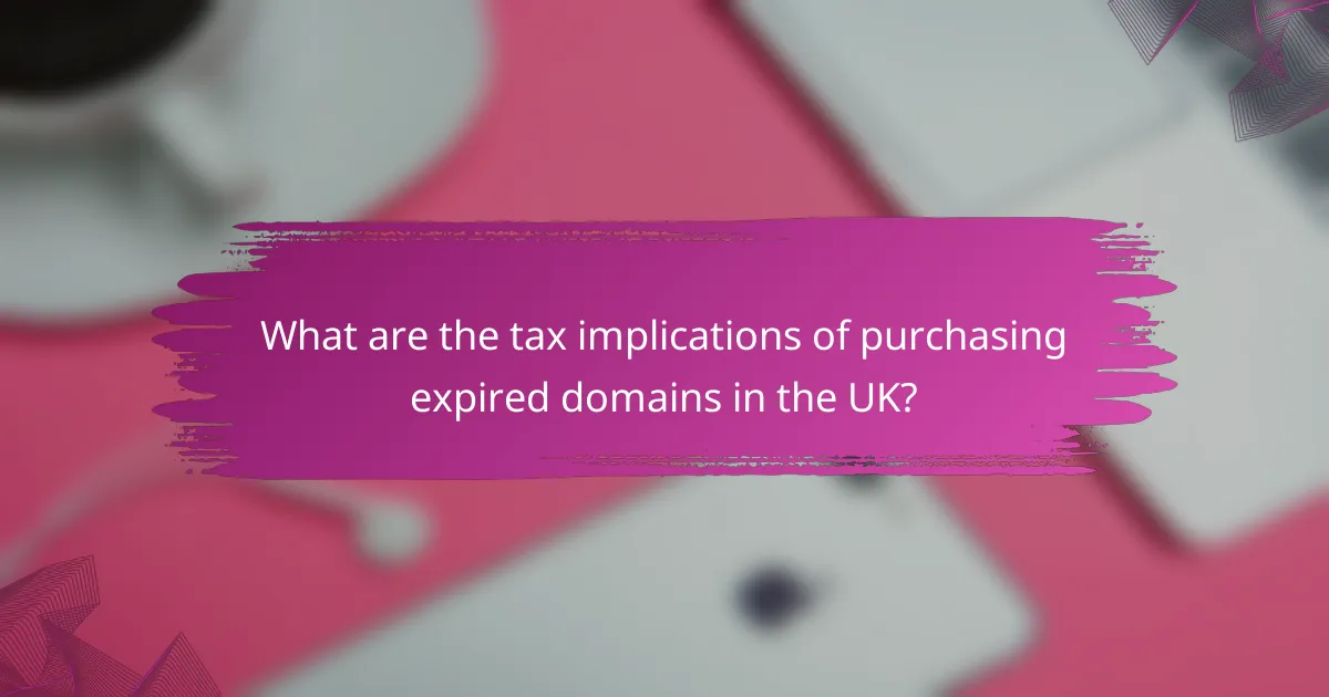 What are the tax implications of purchasing expired domains in the UK?