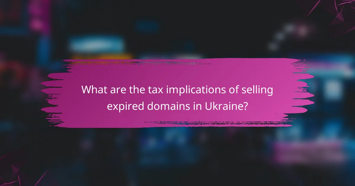 What are the tax implications of selling expired domains in Ukraine?