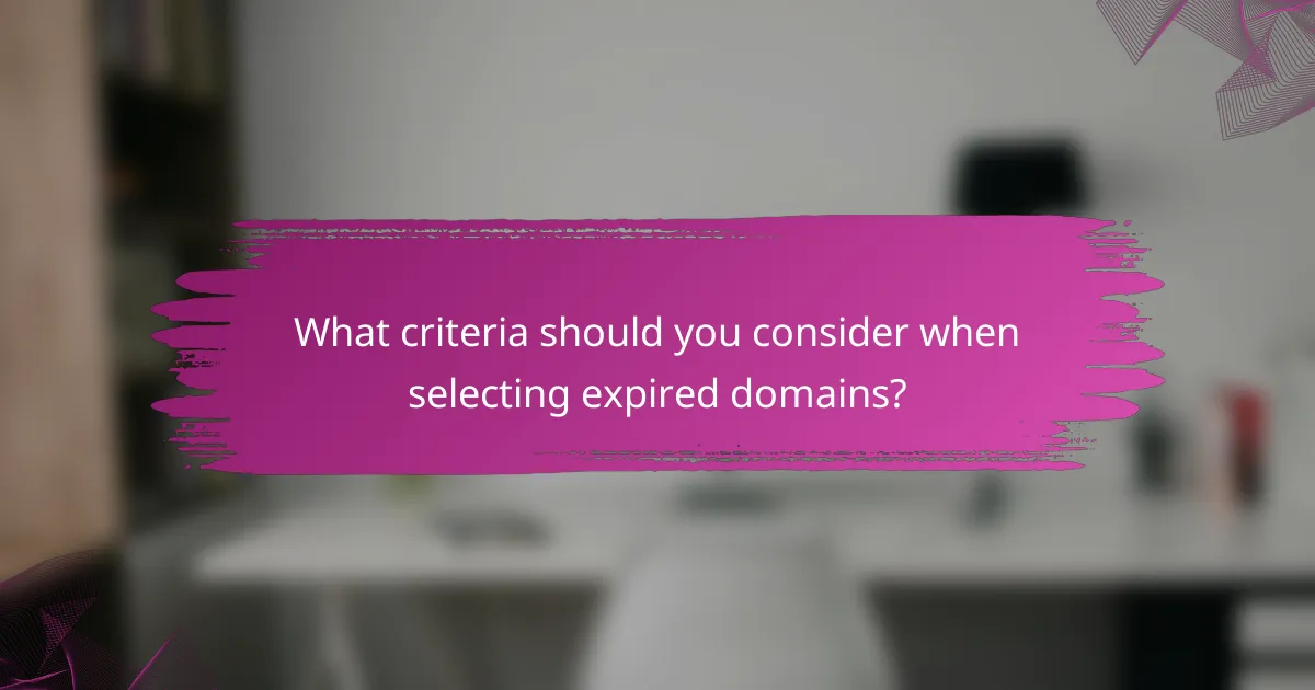 What criteria should you consider when selecting expired domains?