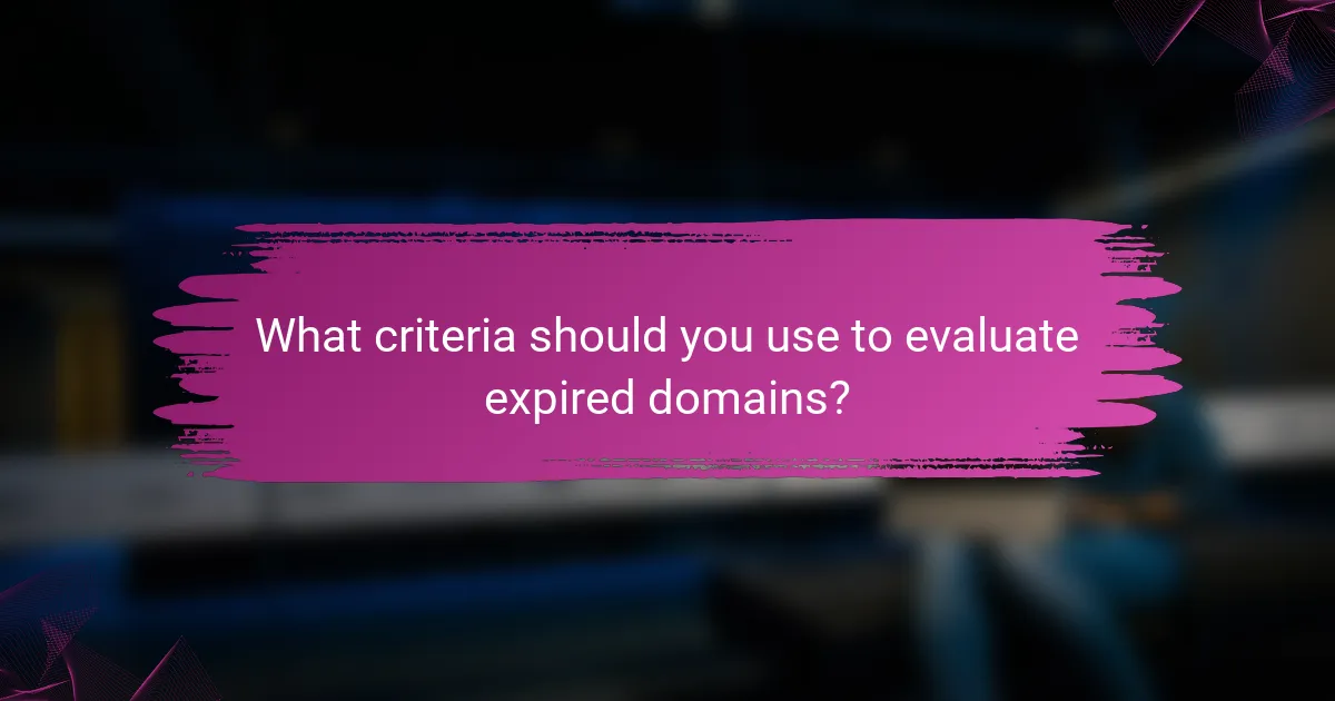 What criteria should you use to evaluate expired domains?