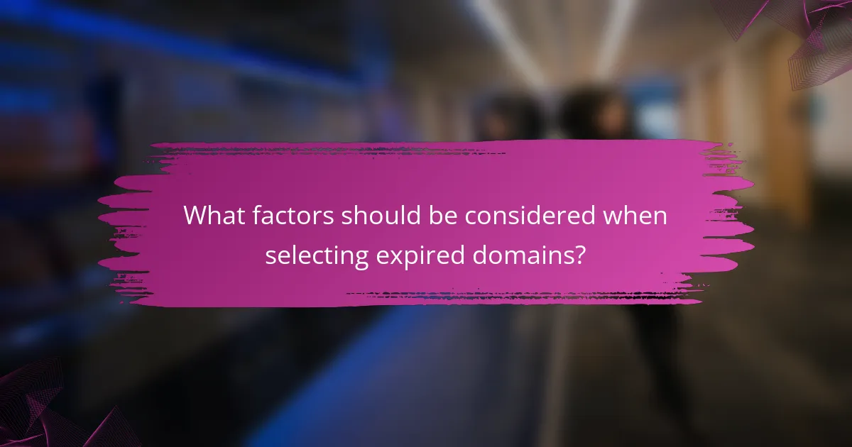What factors should be considered when selecting expired domains?
