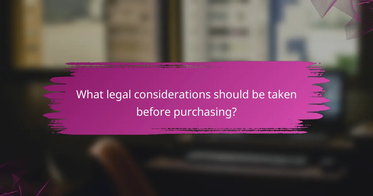 What legal considerations should be taken before purchasing?