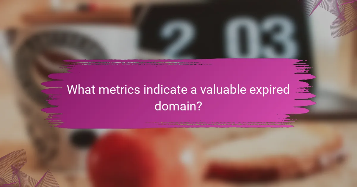 What metrics indicate a valuable expired domain?