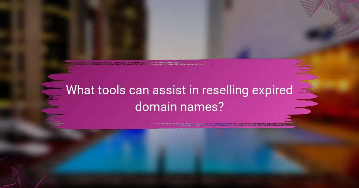 What tools can assist in reselling expired domain names?
