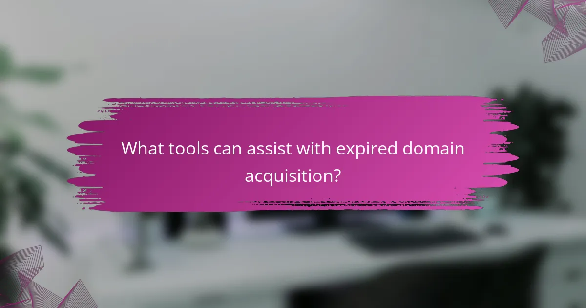 What tools can assist with expired domain acquisition?