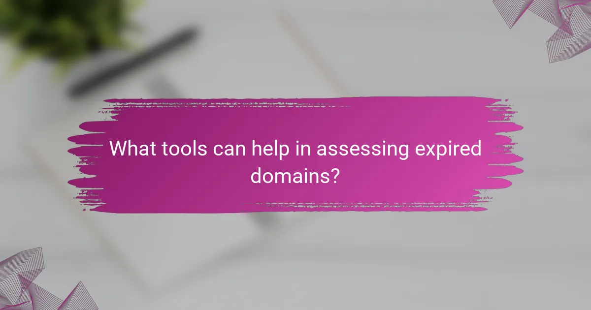 What tools can help in assessing expired domains?