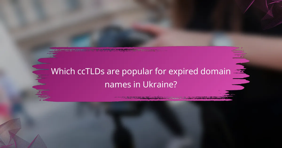 Which ccTLDs are popular for expired domain names in Ukraine?