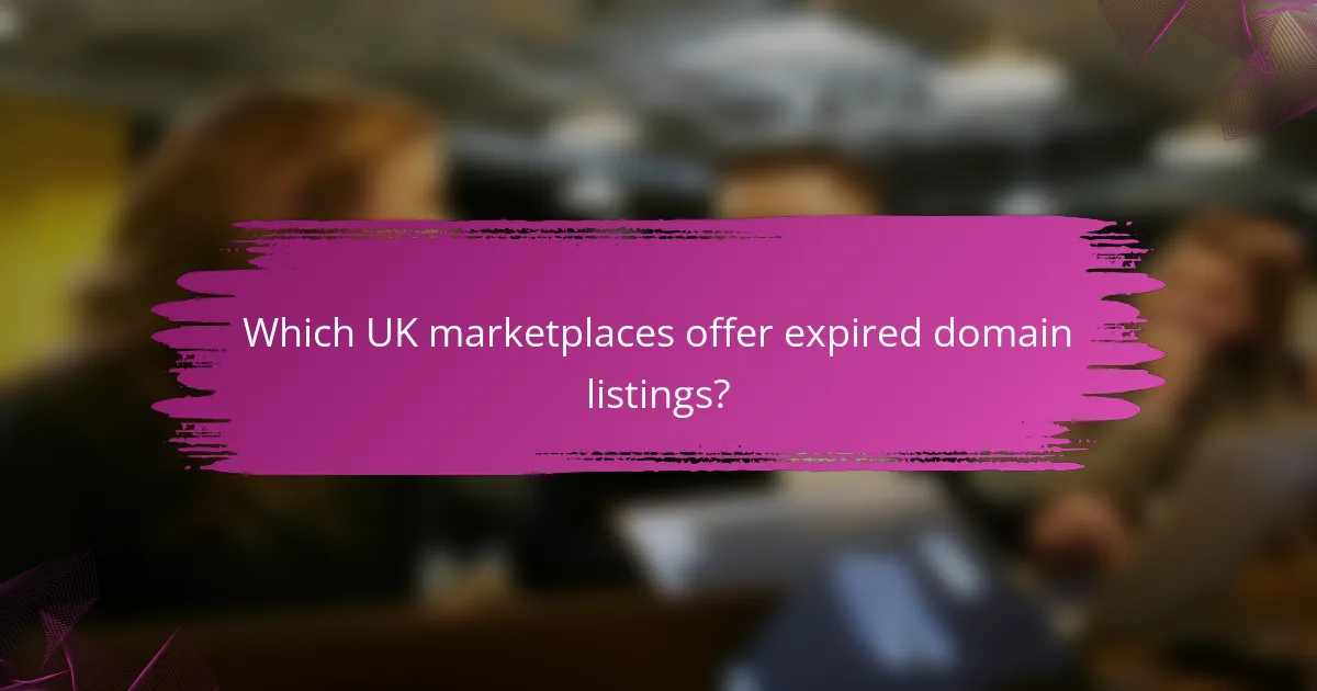 Which UK marketplaces offer expired domain listings?